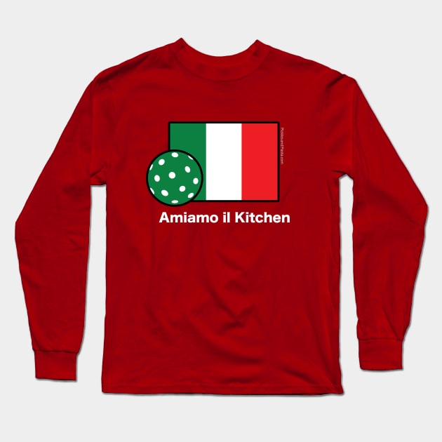 Amiamo il Kitchen. We Love the Kitchen Italian Flag Pickleball Shirt. On Dark. Long Sleeve T-Shirt by picklesandpasta